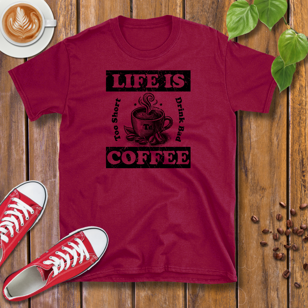 Life Is Too Short To Drink Bad Coffee T-Shirt – Coffee Cup, Distressed, Unisex Casual Wear Tee Shirt