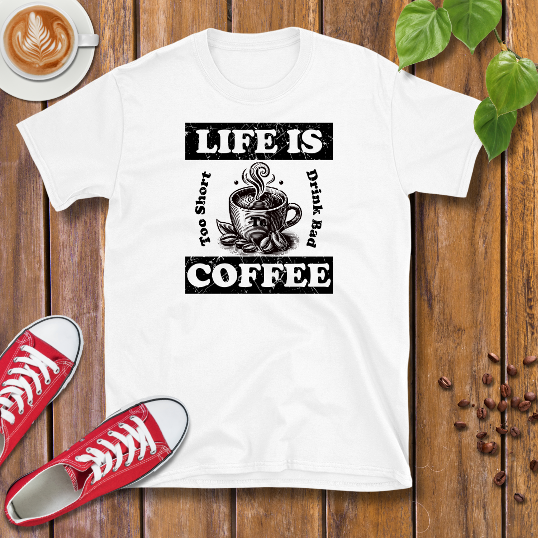 Life Is Too Short To Drink Bad Coffee T-Shirt – Coffee Cup, Distressed, Unisex Casual Wear Tee Shirt