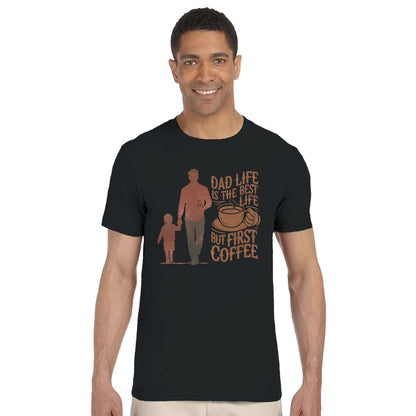 Dad Life Is The Best Life, But First Coffee T-Shirt