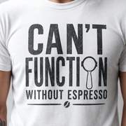 Can't Function Without Espresso Graphic T-Shirt My Store
