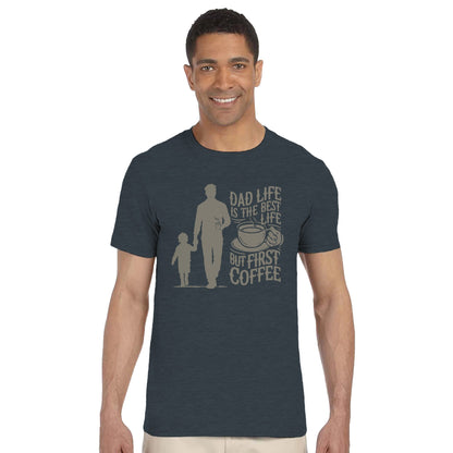 Dad Life Is The Best Life, But First Coffee T-Shirt