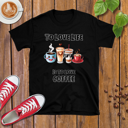 To love life is to love coffee T-shirt