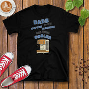 Dads With A Coffee Machine Are Much Cooler T-Shirt Design By Tomi