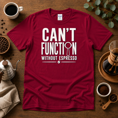 Can't Function Without Espresso Graphic T-Shirt