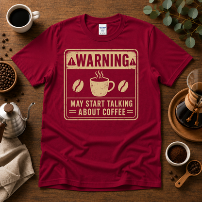 "Warning" May Start Talking About Coffee T-Shirt