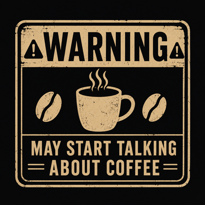 "Warning" May Start Talking About Coffee T-Shirt