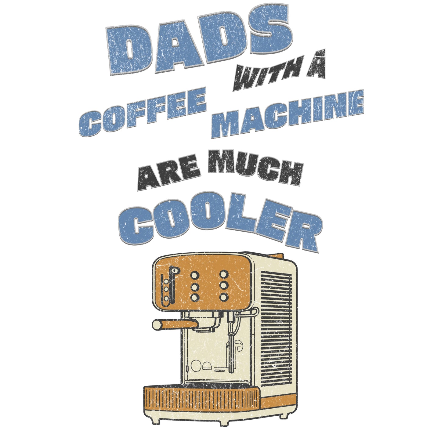 Dads With A Coffee Machine Are Much Cooler T-Shirt