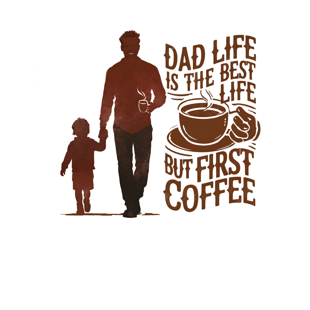 Dad Life Is The Best Life, But First Coffee T-Shirt