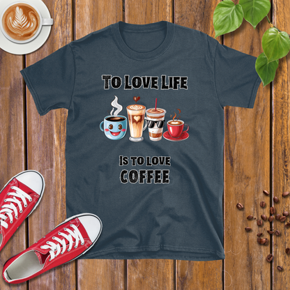 To love life is to love coffee T-shirt