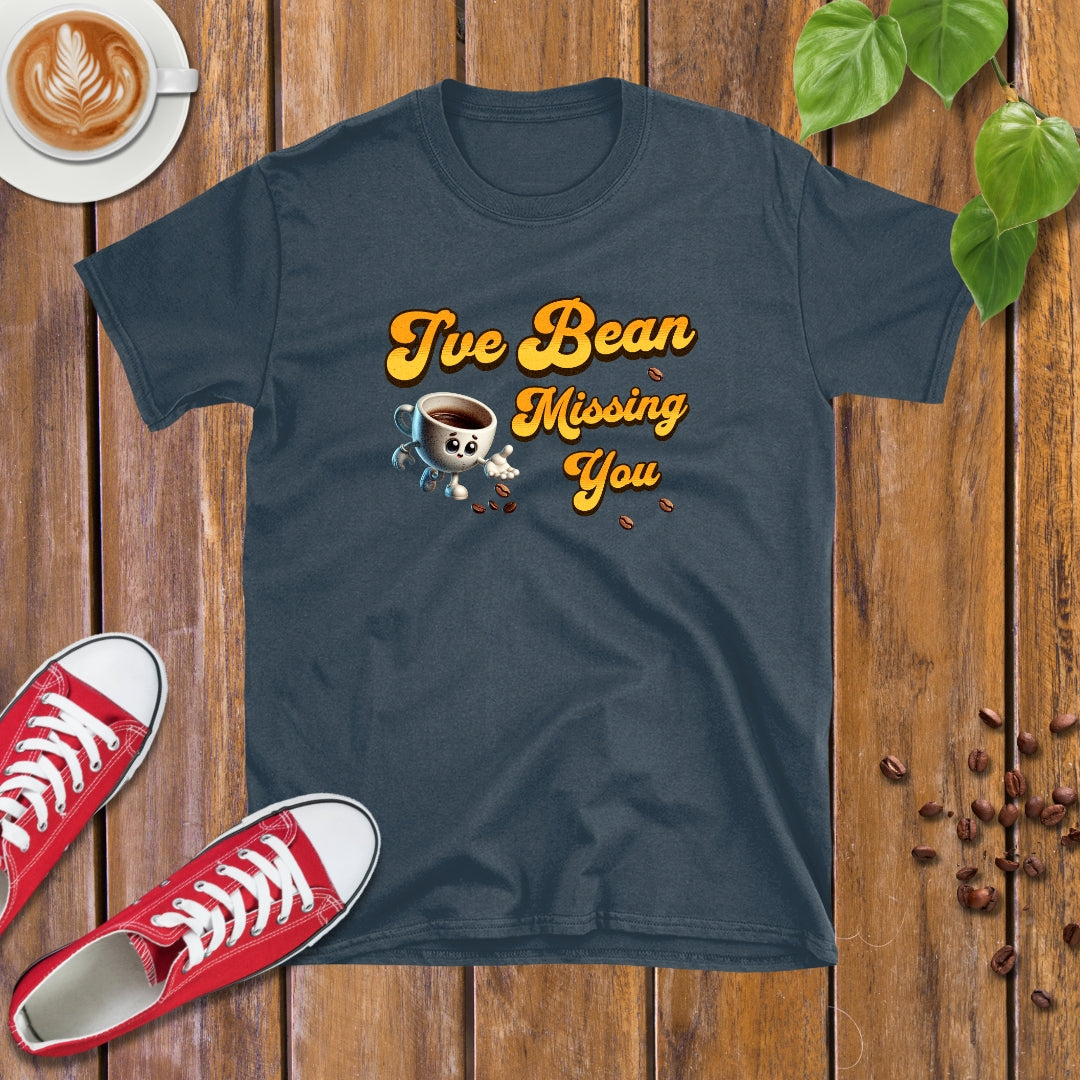 I've Bean Missing You Coffee T-shirt