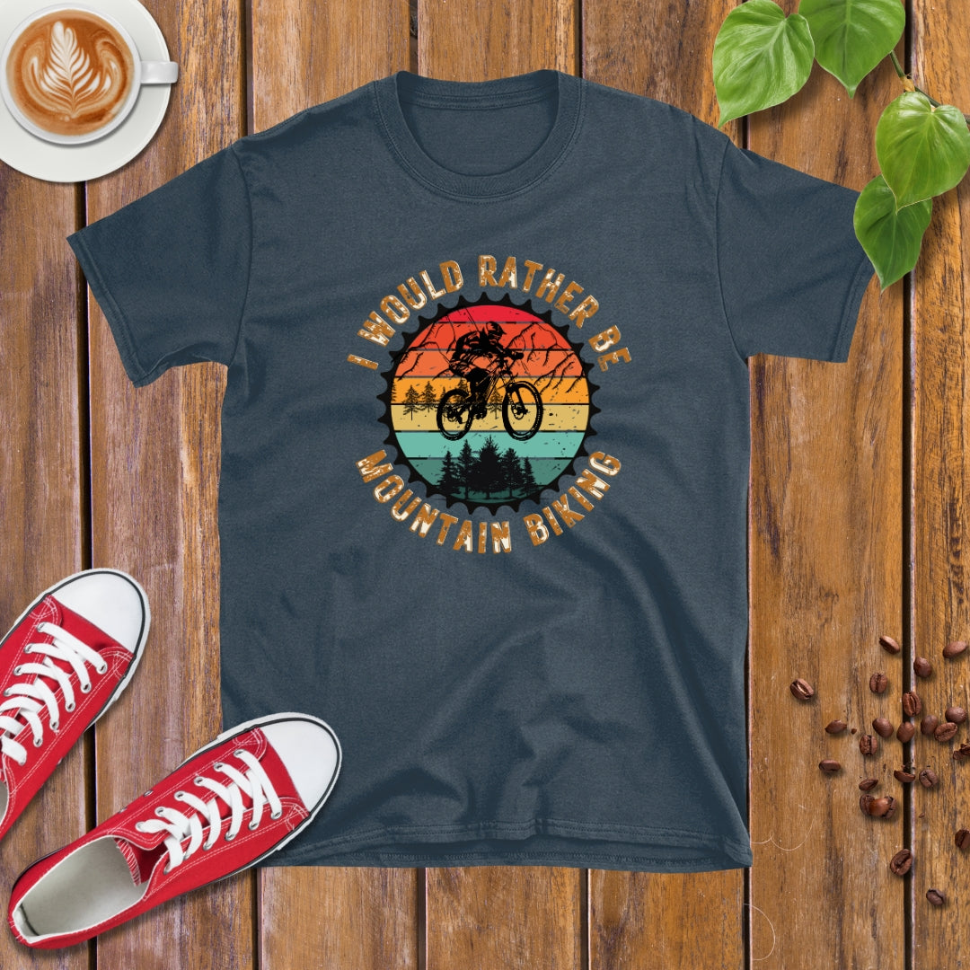 I Would Rather Be Mountain Biking T-shirt