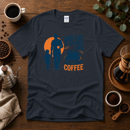 Dad Life Is The Best Life, But First Coffee T-Shirt