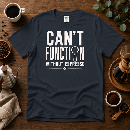 Can't Function Without Espresso Graphic T-Shirt
