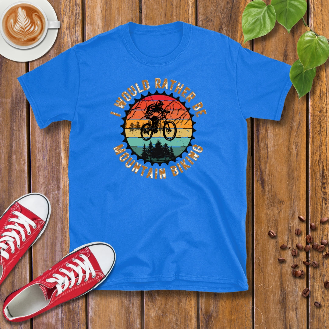 I Would Rather Be Mountain Biking T-shirt