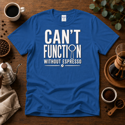 Can't Function Without Espresso Graphic T-Shirt