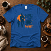 Dad Life Is The Best Life, But First Coffee T-Shirt My Store