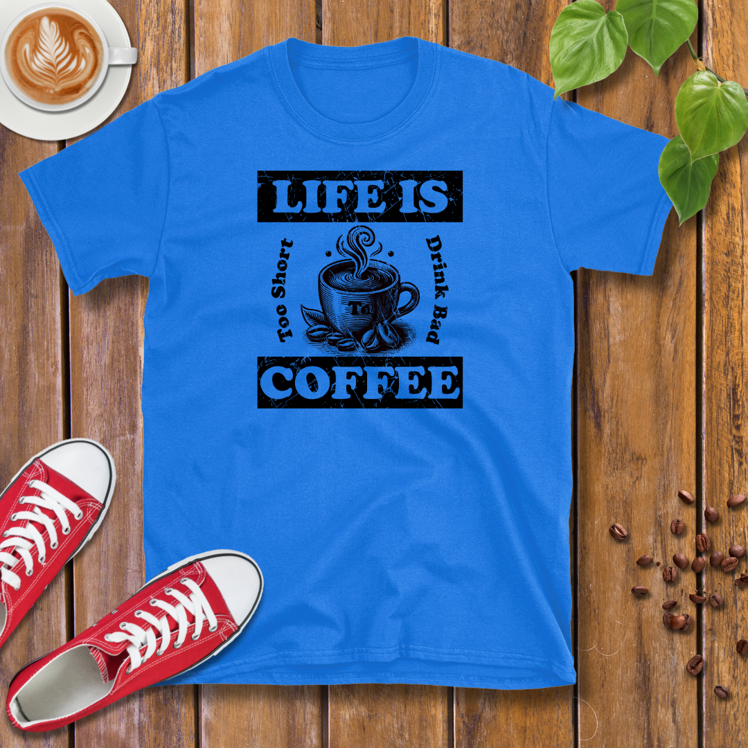 Life Is Too Short To Drink Bad Coffee T-Shirt – Coffee Cup, Distressed, Unisex Casual Wear Tee Shirt Design By Tomi