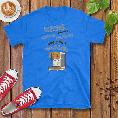 Dads With A Coffee Machine Are Much Cooler T-Shirt