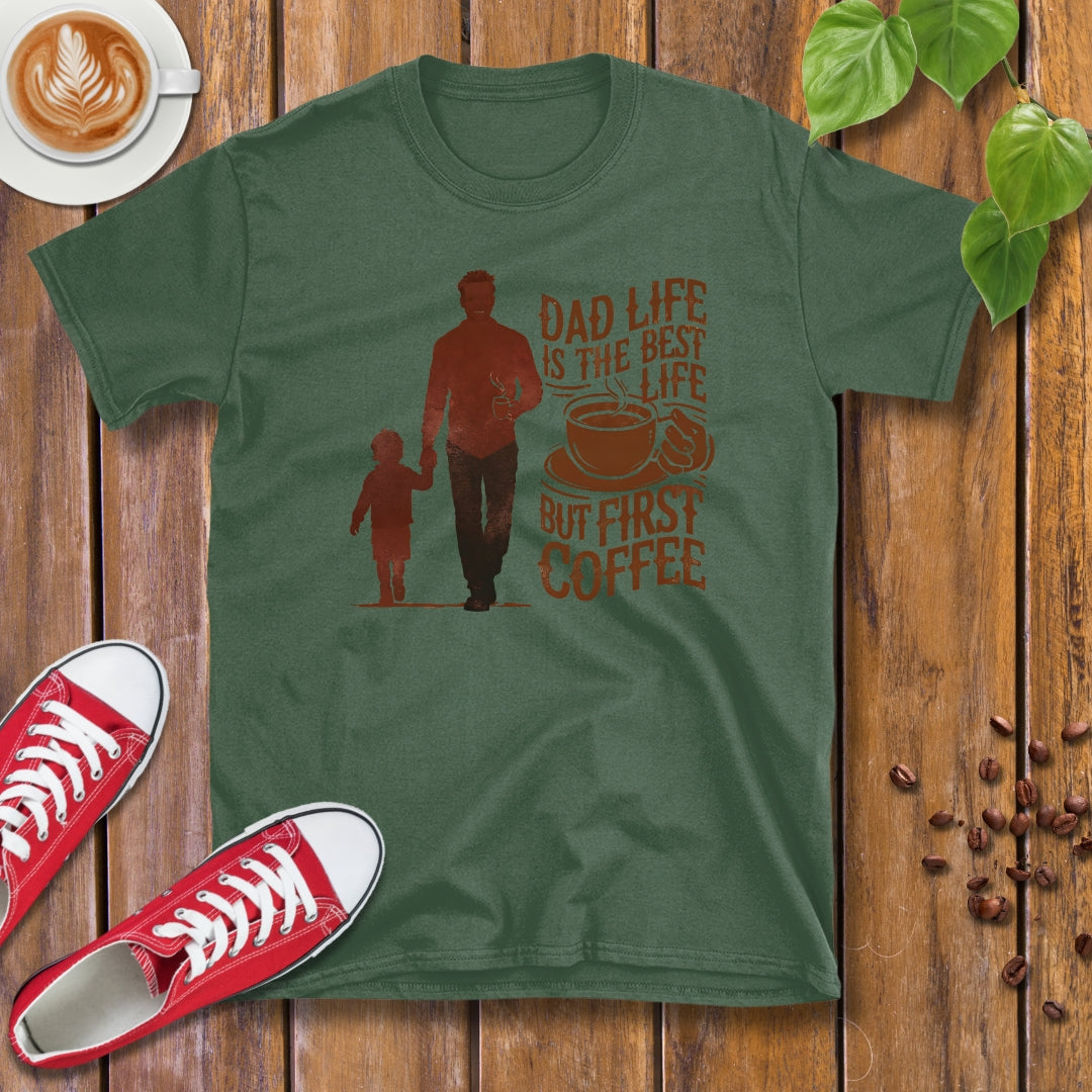 Dad Life Is The Best Life, But First Coffee T-Shirt