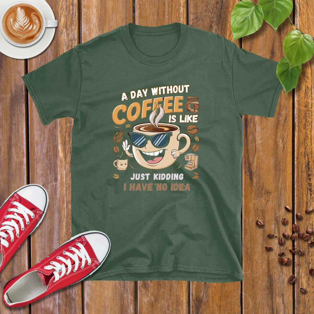 A day without Coffee T-shirt