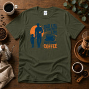Dad Life Is The Best Life, But First Coffee T-Shirt My Store