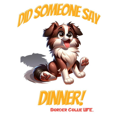 Border Collie Life | Dinner! T-shirt