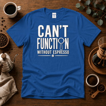 Can't Function Without Espresso Graphic T-Shirt - Design By Tomi