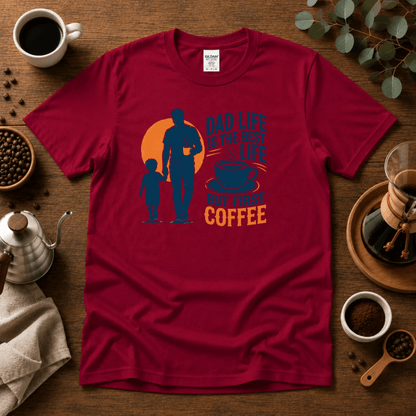 Dad Life Is The Best Life, But First Coffee T-Shirt - Design By Tomi