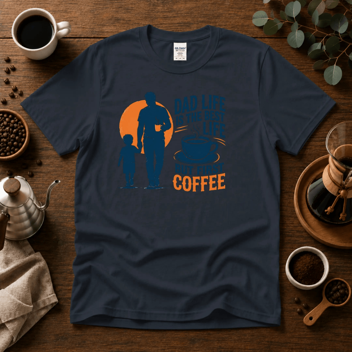 Dad Life Is The Best Life, But First Coffee T-Shirt - Design By Tomi