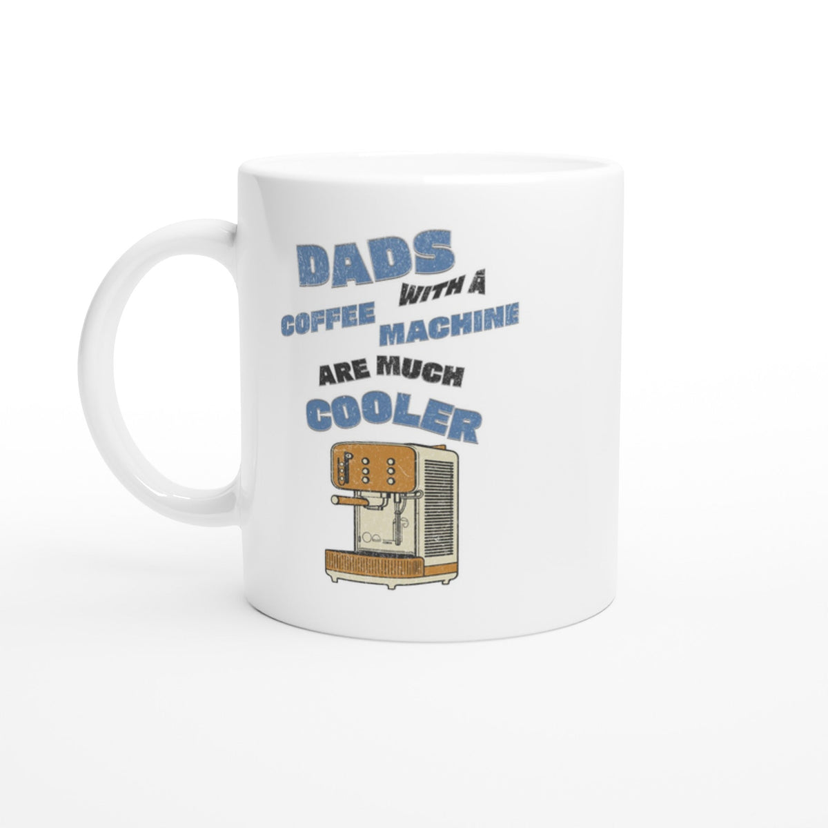 Dads With A Coffee Machine Are Much Cooler, 11oz Ceramic Mug - Design By Tomi