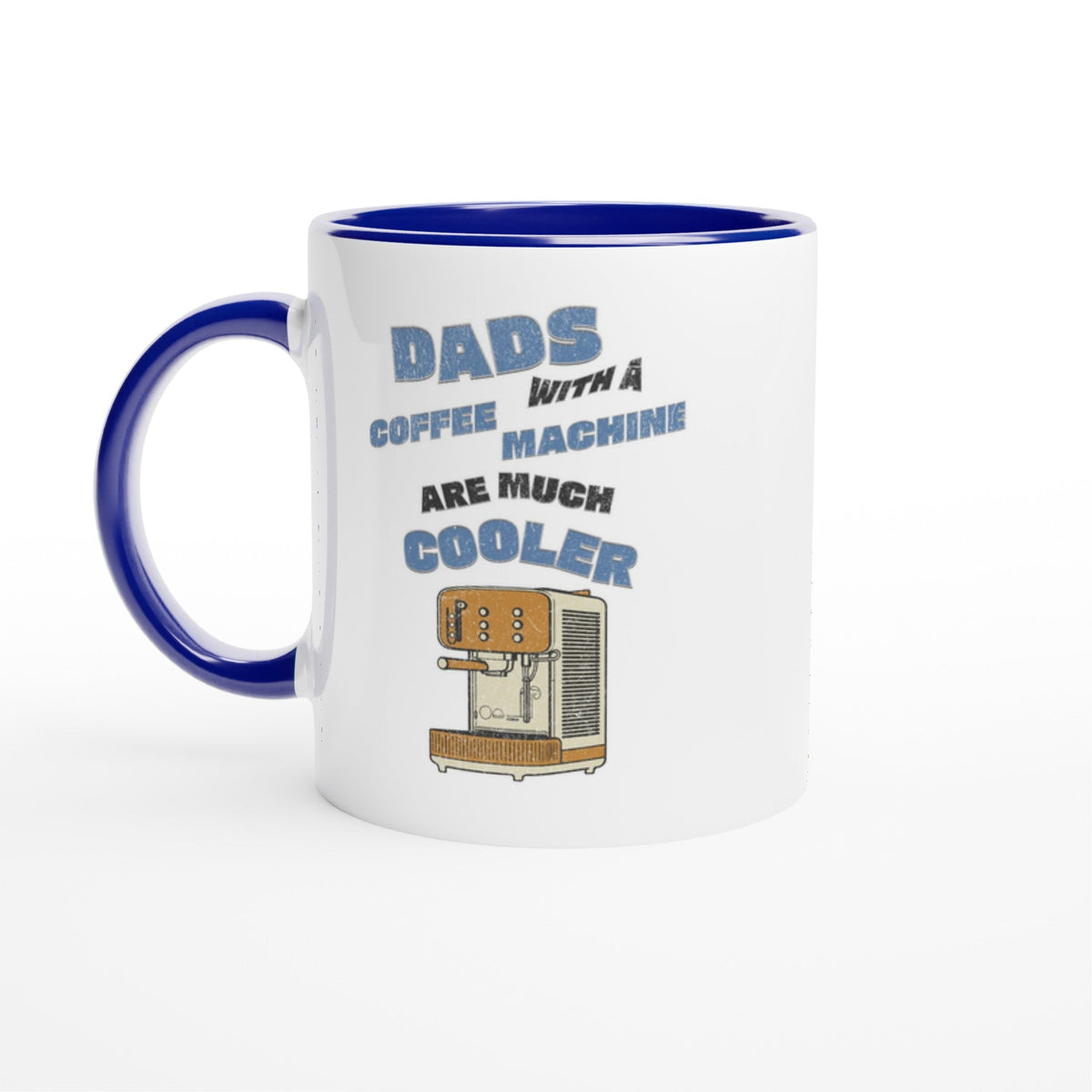 Dads With A Coffee Machine Are Much Cooler, 11oz Ceramic Mug - Design By Tomi