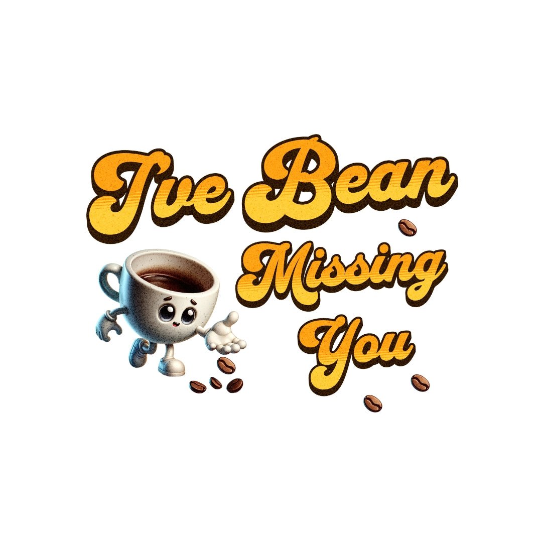 I've Bean Missing You T-Shirt - Design By Tomi
