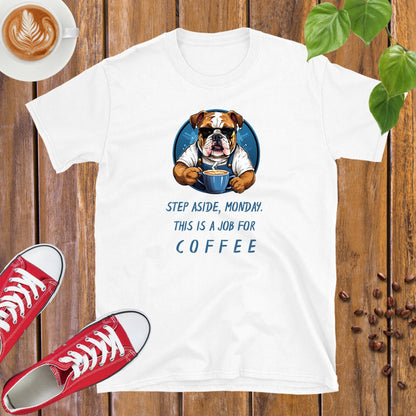 Step Aside, Monday. This Is A Job For Coffee T-shirt - Design By Tomi