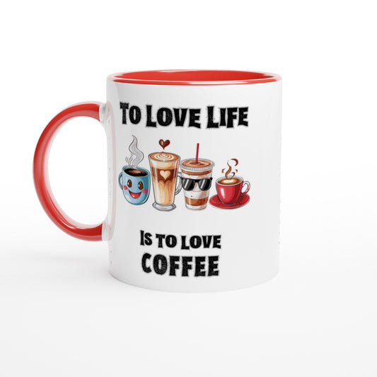 To Love Life Is To Love Coffee, 11oz Ceramic Mug - Design By Tomi