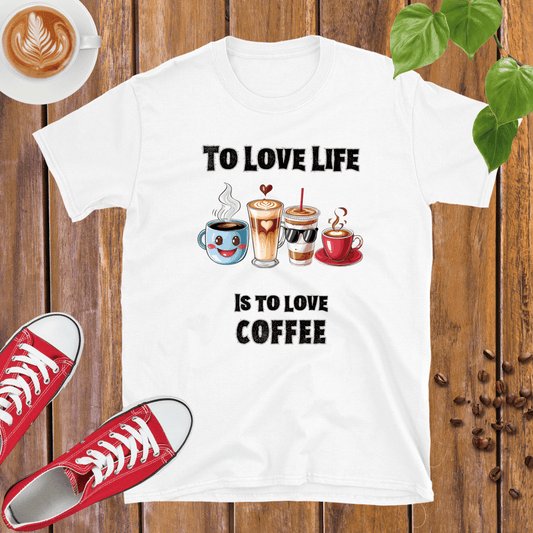 To Love Life Is To Love Coffee T-Shirt - Design By Tomi