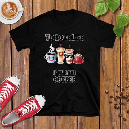 To Love Life Is To Love Coffee T-Shirt - Design By Tomi