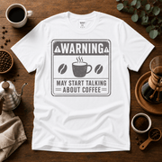 "Warning" May Start Talking About Coffee T-Shirt - Design By Tomi